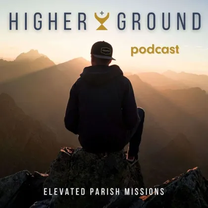 Higher Ground by Elevated Parish Missions podcast cover